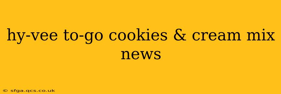 hy-vee to-go cookies & cream mix news