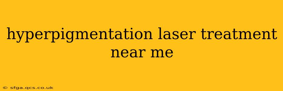 hyperpigmentation laser treatment near me