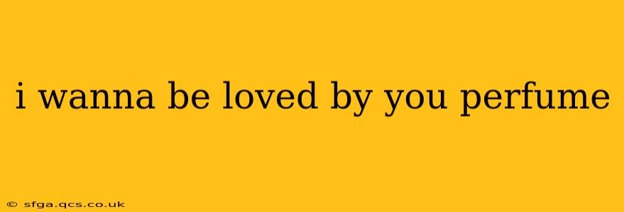 i wanna be loved by you perfume