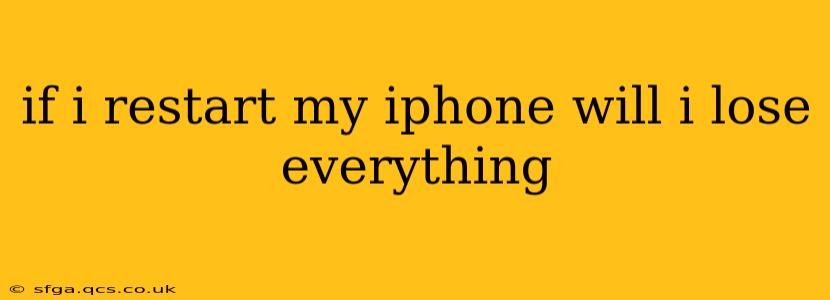 if i restart my iphone will i lose everything