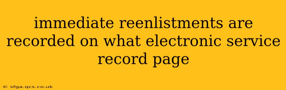 immediate reenlistments are recorded on what electronic service record page