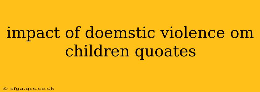 impact of doemstic violence om children quoates