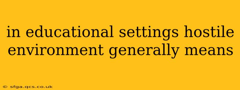 in educational settings hostile environment generally means