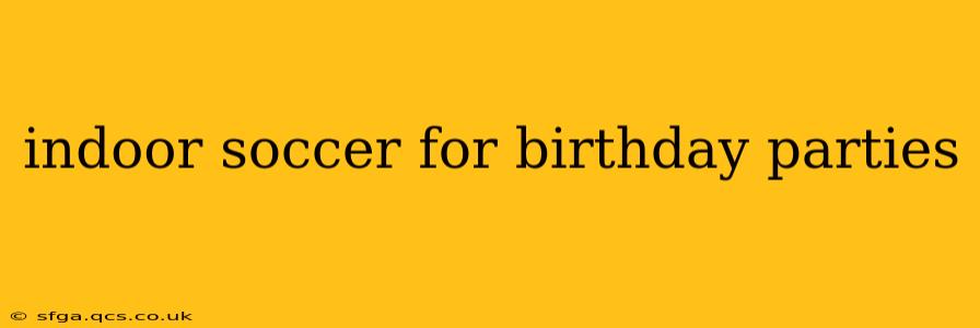 indoor soccer for birthday parties