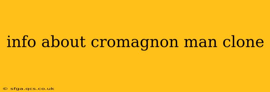 info about cromagnon man clone