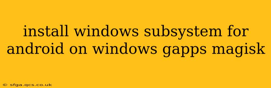 install windows subsystem for android on windows gapps magisk