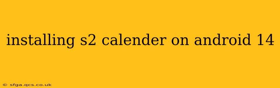 installing s2 calender on android 14