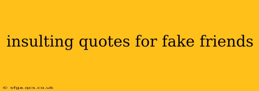 insulting quotes for fake friends