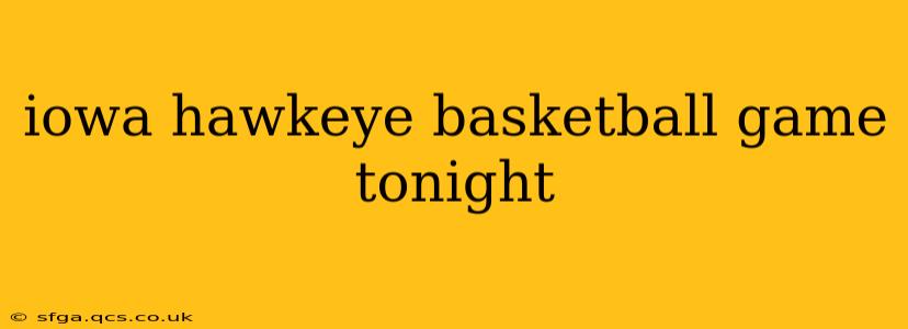 iowa hawkeye basketball game tonight