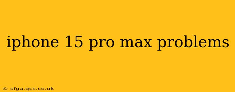 iphone 15 pro max problems