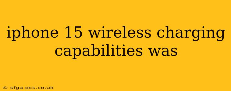 iphone 15 wireless charging capabilities was