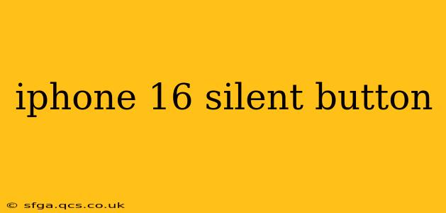 iphone 16 silent button