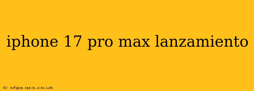 iphone 17 pro max lanzamiento