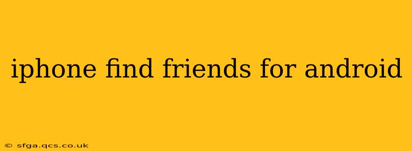 iphone find friends for android