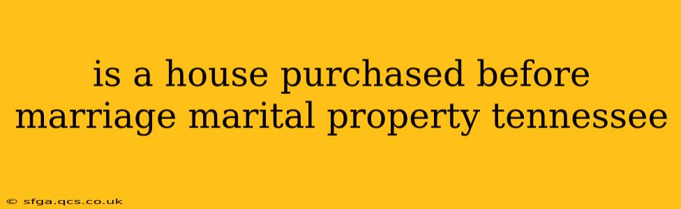 is a house purchased before marriage marital property tennessee