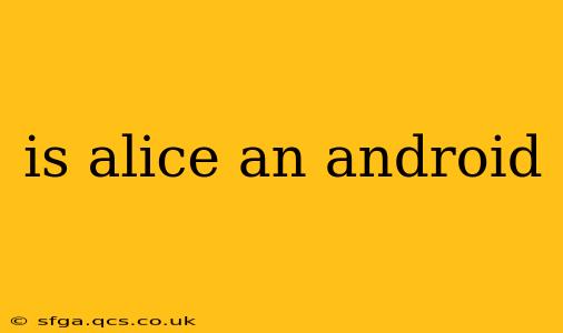 is alice an android