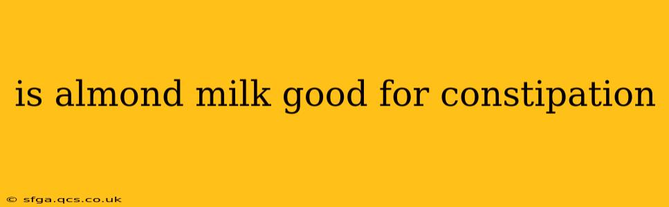 is almond milk good for constipation