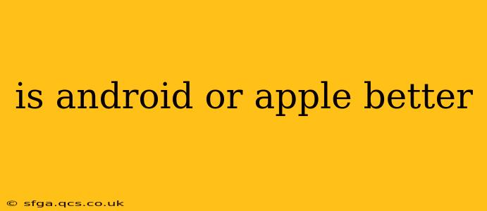 is android or apple better