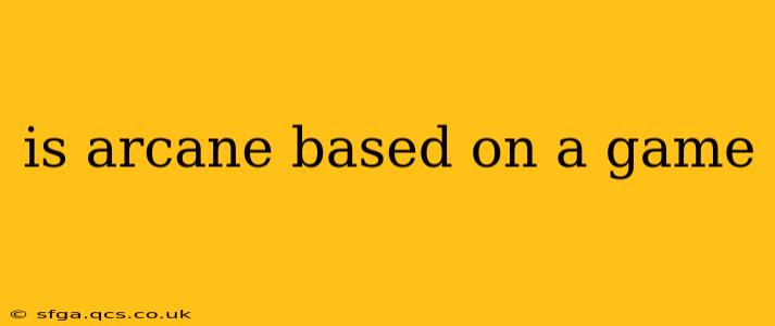 is arcane based on a game