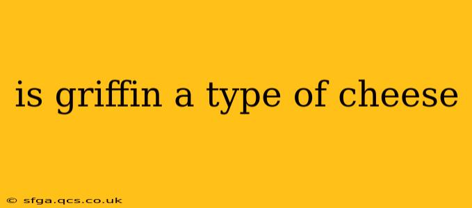 is griffin a type of cheese