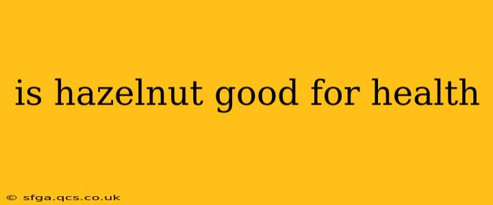is hazelnut good for health