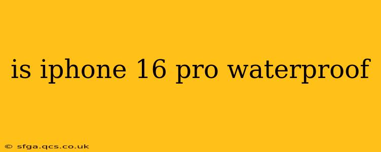 is iphone 16 pro waterproof
