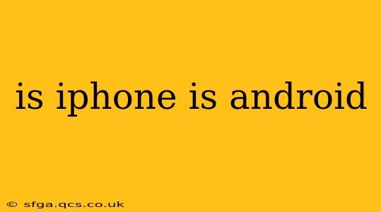 is iphone is android