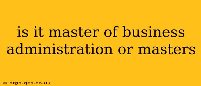 is it master of business administration or masters