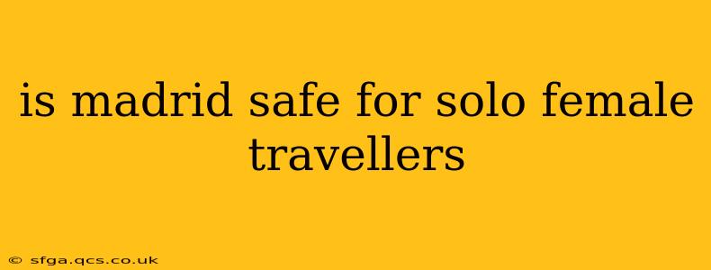 is madrid safe for solo female travellers