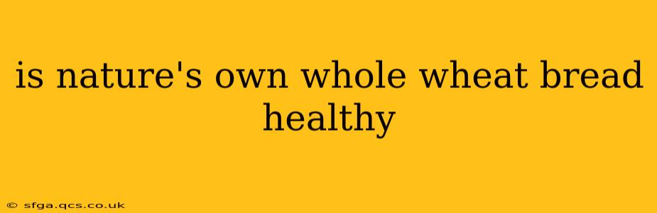 is nature's own whole wheat bread healthy