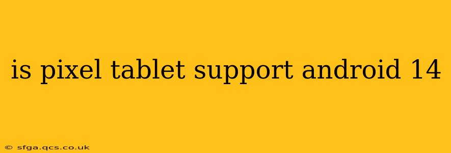 is pixel tablet support android 14