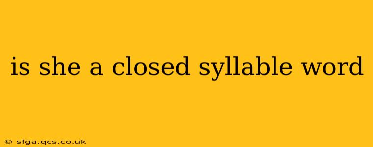 is she a closed syllable word
