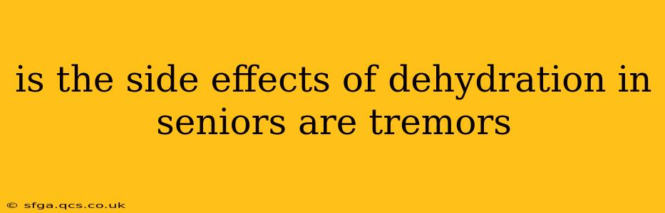 is the side effects of dehydration in seniors are tremors