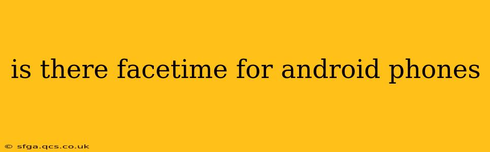 is there facetime for android phones