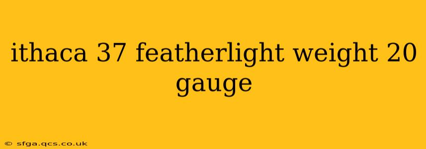 ithaca 37 featherlight weight 20 gauge