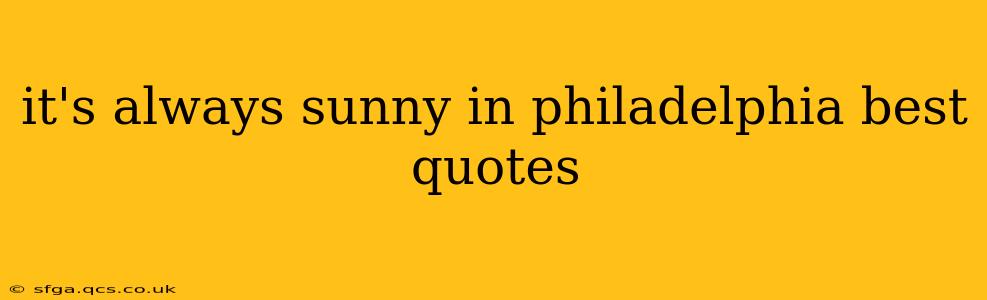 it's always sunny in philadelphia best quotes