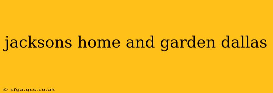 jacksons home and garden dallas