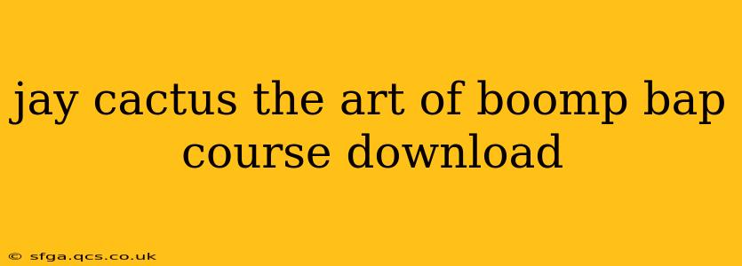 jay cactus the art of boomp bap course download