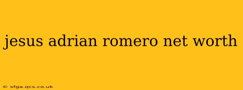 jesus adrian romero net worth