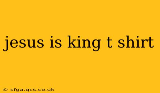jesus is king t shirt