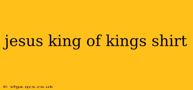 jesus king of kings shirt