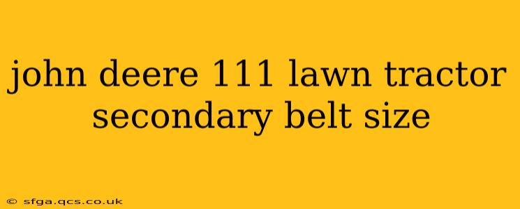 john deere 111 lawn tractor secondary belt size