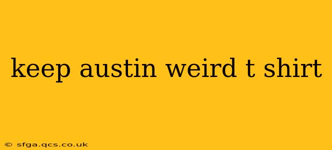 keep austin weird t shirt
