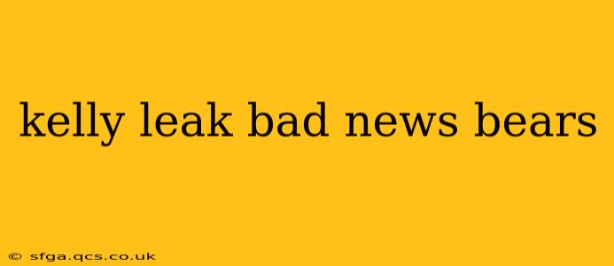 kelly leak bad news bears