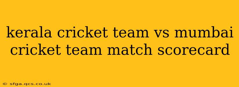 kerala cricket team vs mumbai cricket team match scorecard