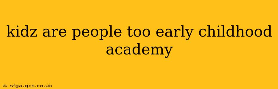 kidz are people too early childhood academy