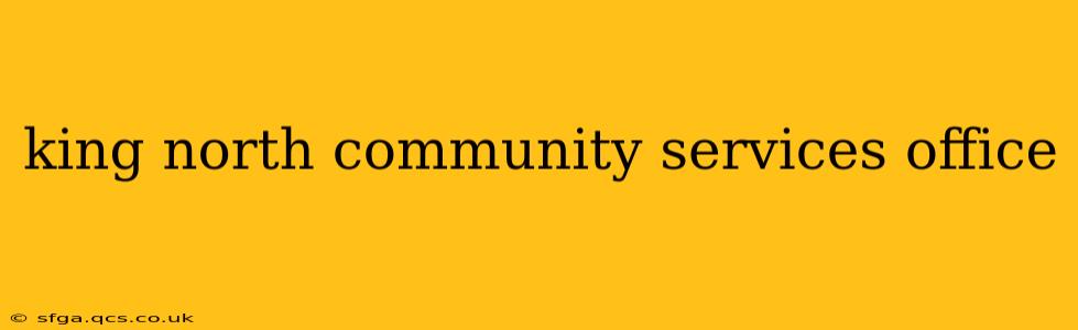 king north community services office