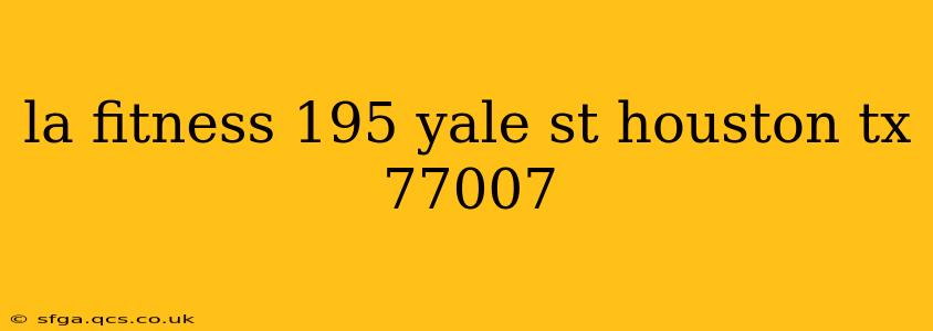 la fitness 195 yale st houston tx 77007