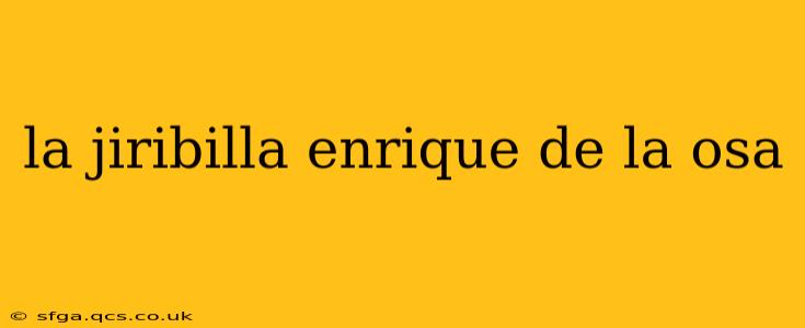 la jiribilla enrique de la osa