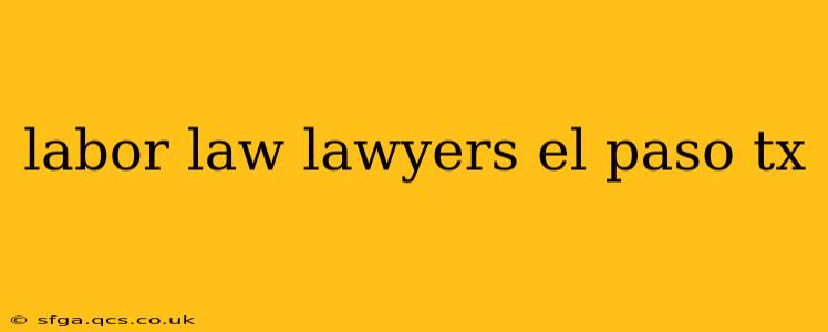labor law lawyers el paso tx